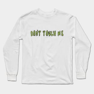 Dont touch me Long Sleeve T-Shirt